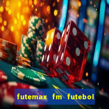 futemax fm futebol ao vivo